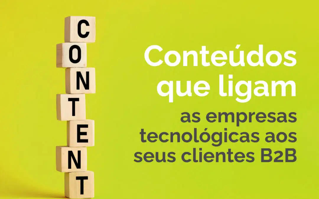 Conteúdos que ligam as empresas tecnológicas aos seus clientes B2B